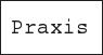 PRAXIS